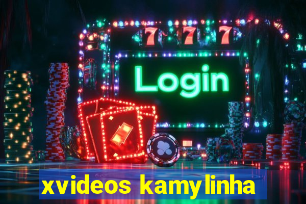 xvideos kamylinha